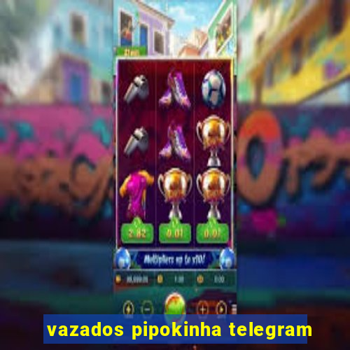 vazados pipokinha telegram